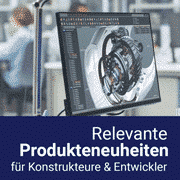 Relevante Produktneuheiten für Konstrukteure & Entwickler #48