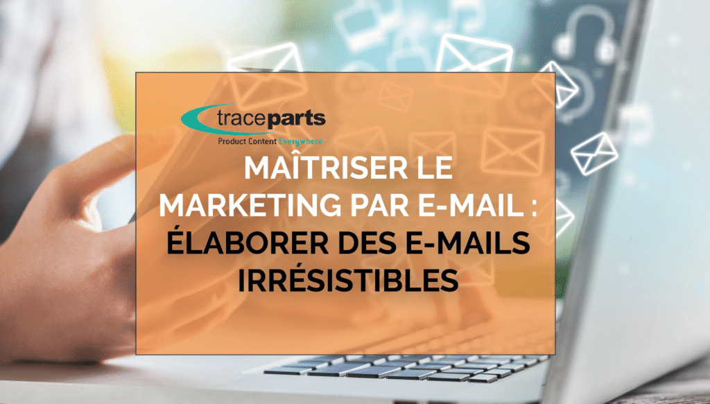 Maîtriser le marketing par e-mail : élaborer des e-mails irrésistibles ...